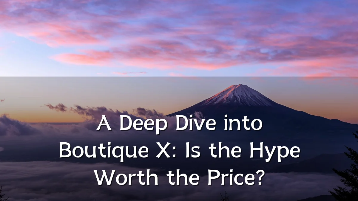 A Deep Dive into Boutique X: Is the Hype Worth the Price?