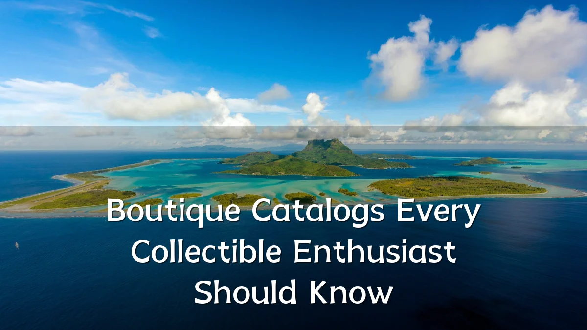 Boutique Catalogs Every Collectible Enthusiast Should Know