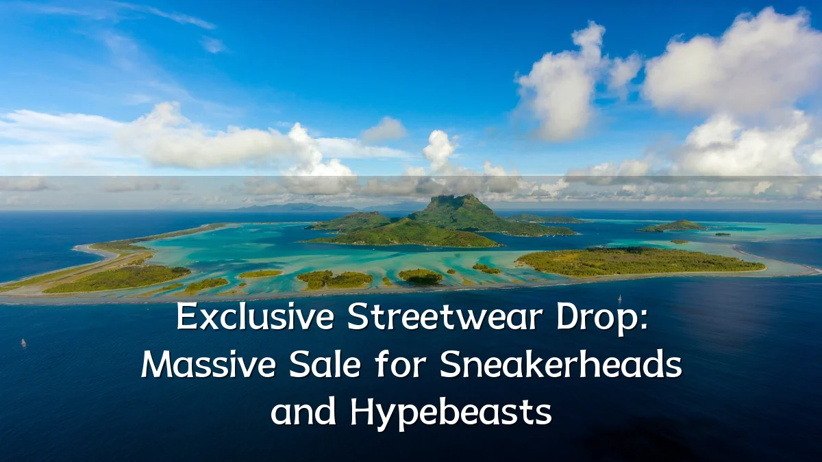 Exclusive Streetwear Drop: Massive Sale for Sneakerheads and Hypebeasts