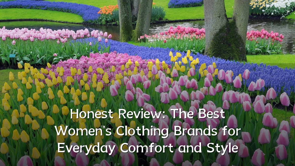 Honest Review: The Best Women's Clothing Brands for Everyday Comfort and Style