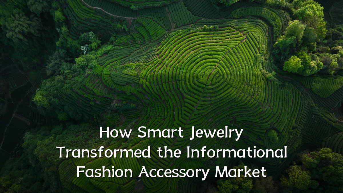 How Smart Jewelry Transformed the Informational Fashion Accessory Market