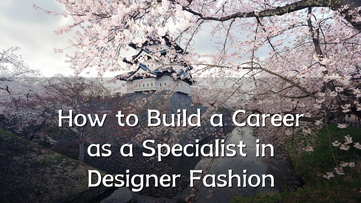 How to Build a Career as a Specialist in Designer Fashion