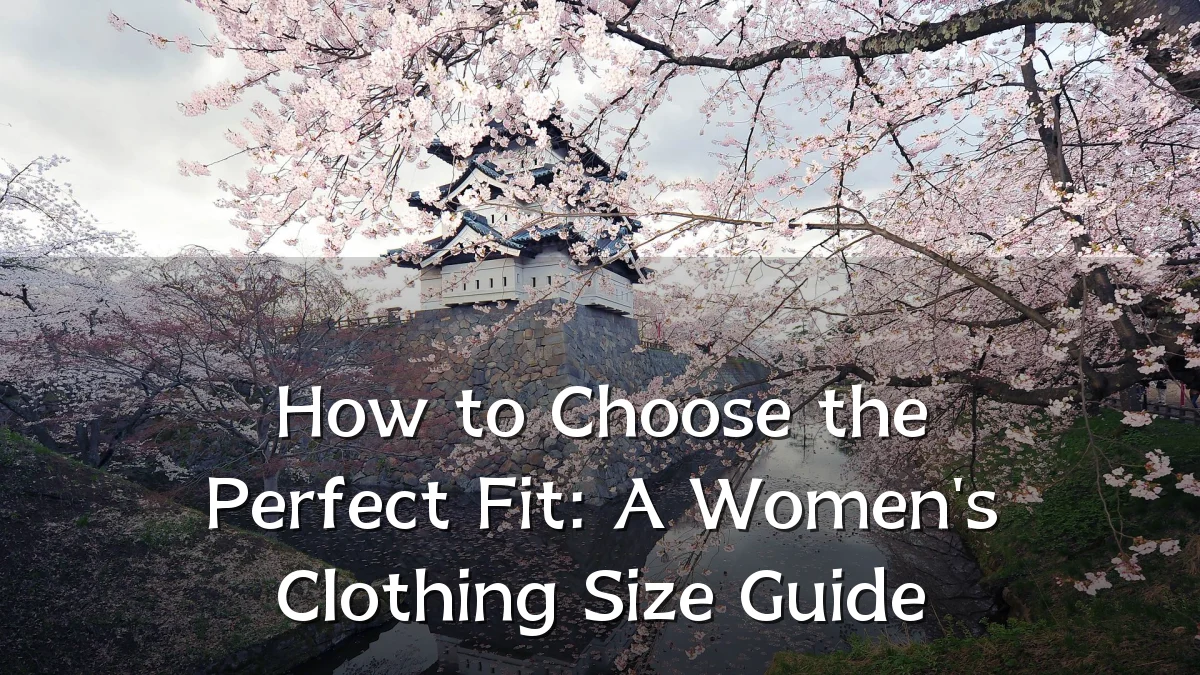 How to Choose the Perfect Fit: A Women's Clothing Size Guide