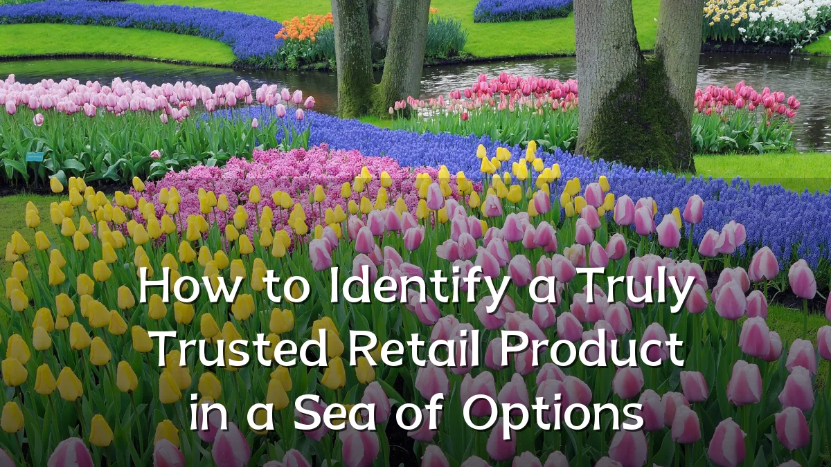 How to Identify a Truly Trusted Retail Product in a Sea of Options