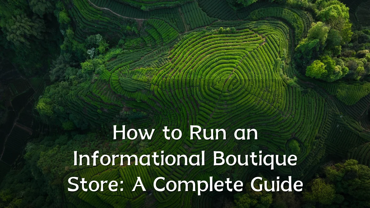 How to Run an Informational Boutique Store: A Complete Guide
