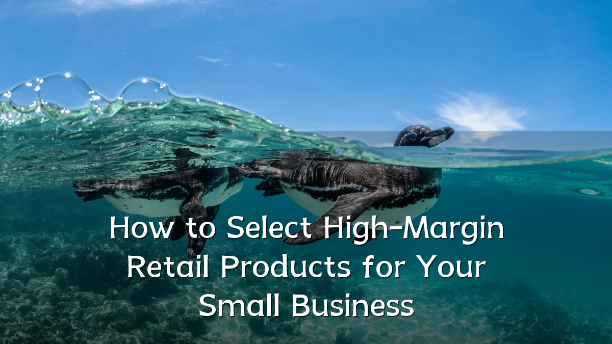 How to Select High-Margin Retail Products for Your Small Business
