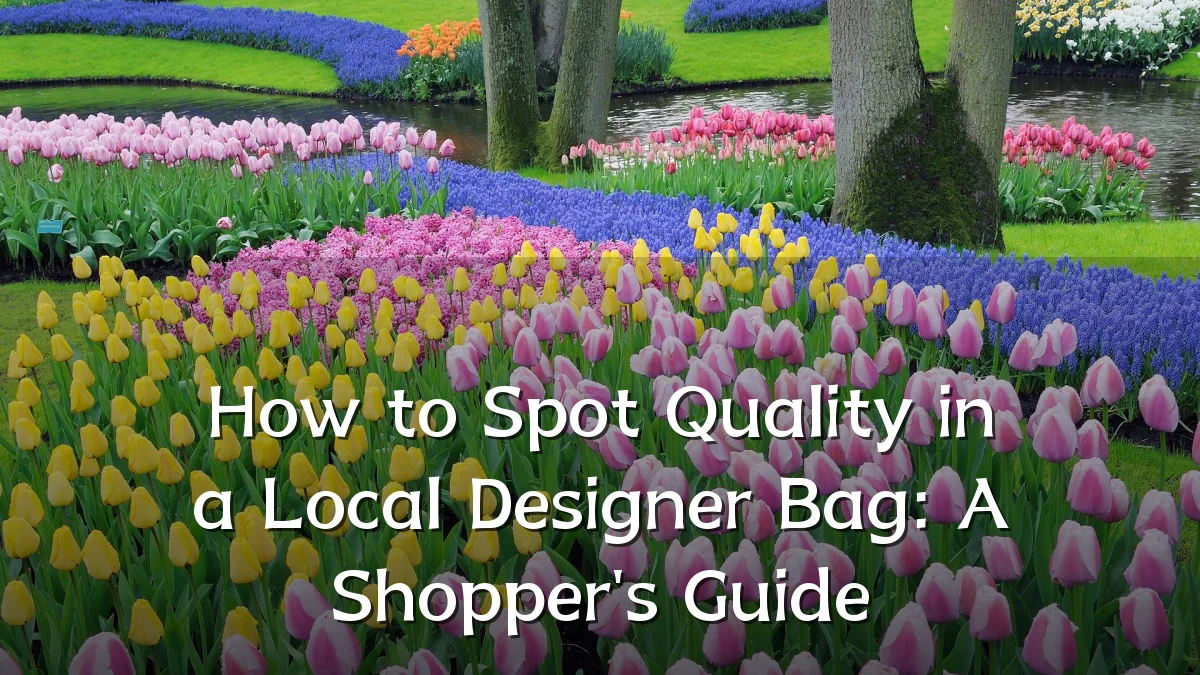 How to Spot Quality in a Local Designer Bag: A Shopper's Guide