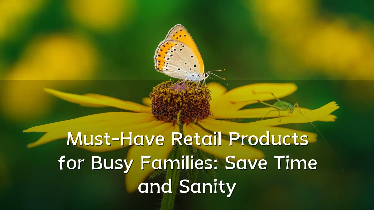 Must-Have Retail Products for Busy Families: Save Time and Sanity