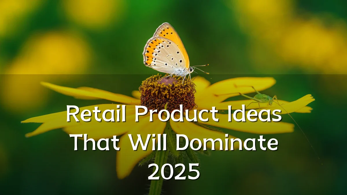 Retail Product Ideas That Will Dominate 2025