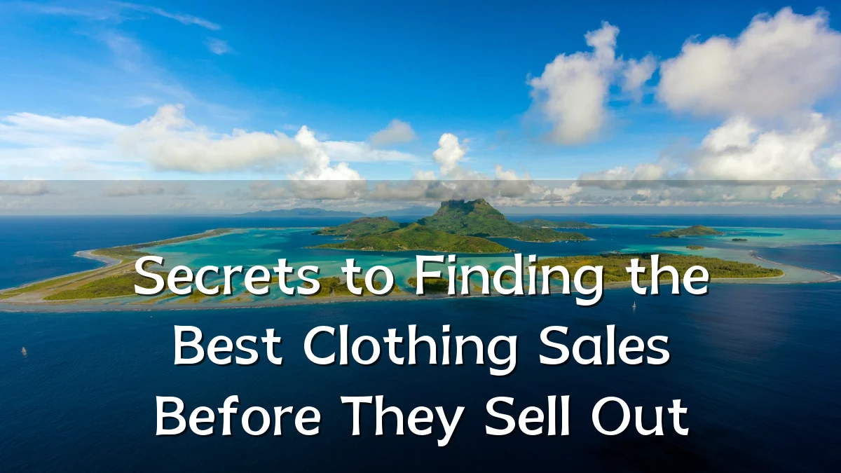 Secrets to Finding the Best Clothing Sales Before They Sell Out