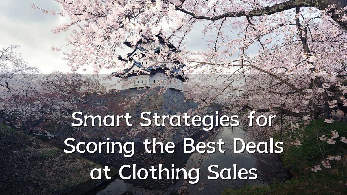 Smart Strategies for Scoring the Best Deals at Clothing Sales