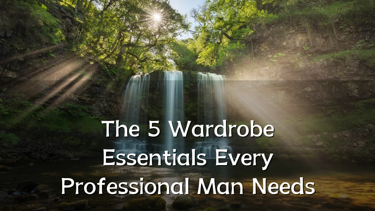 The 5 Wardrobe Essentials Every Professional Man Needs