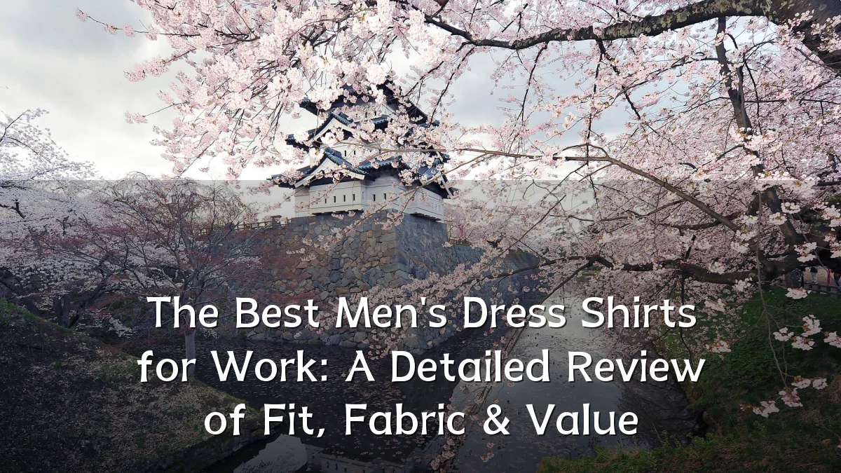 The Best Men's Dress Shirts for Work: A Detailed Review of Fit, Fabric & Value