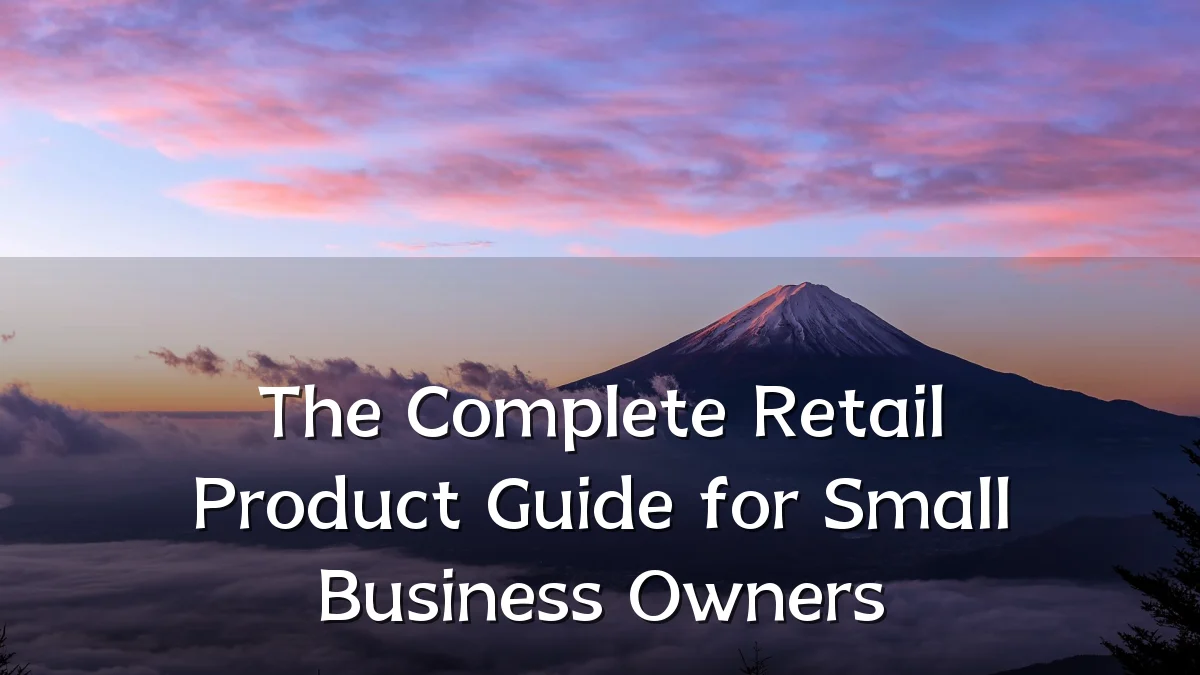 The Complete Retail Product Guide for Small Business Owners