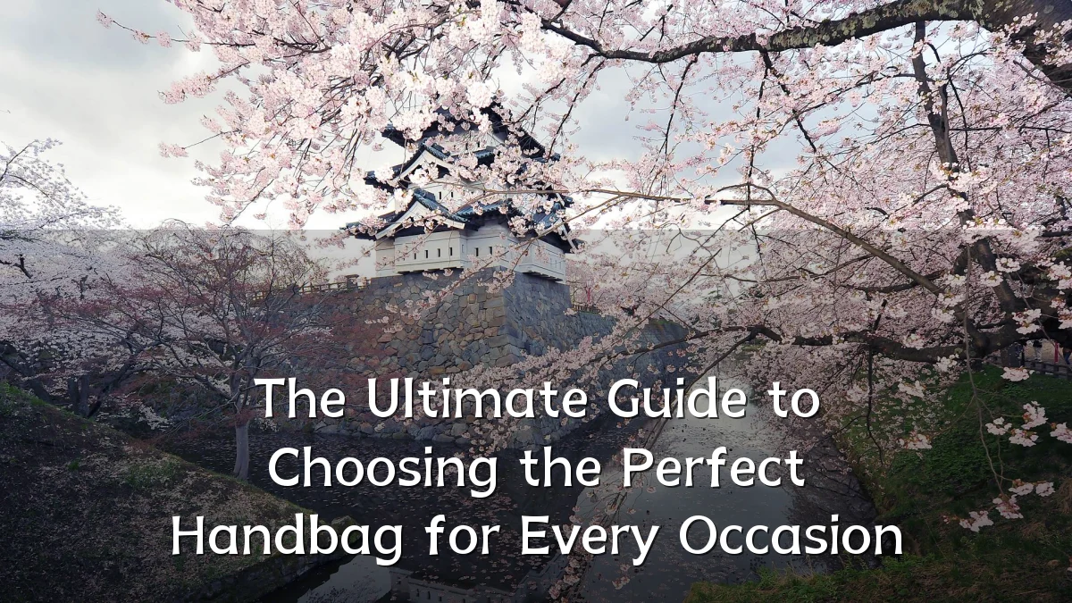 The Ultimate Guide to Choosing the Perfect Handbag for Every Occasion