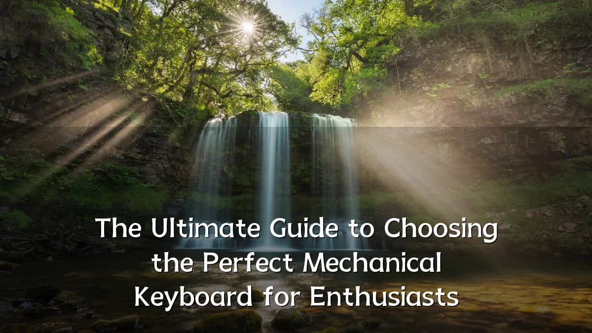 The Ultimate Guide to Choosing the Perfect Mechanical Keyboard for Enthusiasts