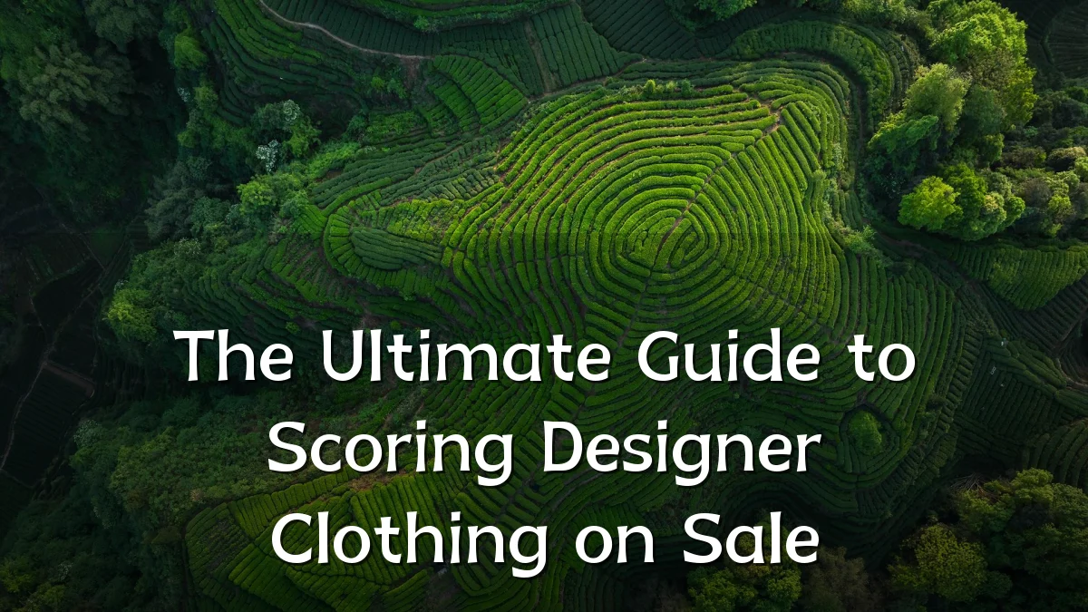 The Ultimate Guide to Scoring Designer Clothing on Sale