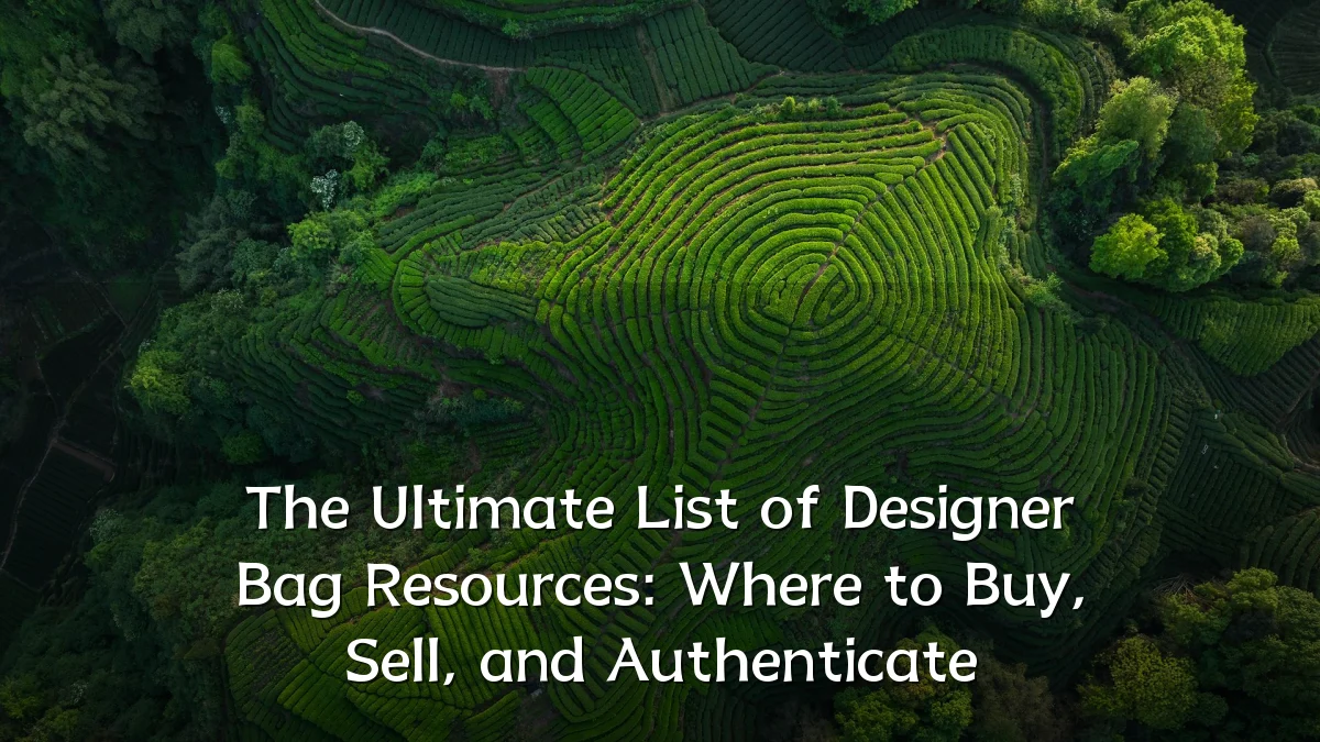 The Ultimate List of Designer Bag Resources: Where to Buy, Sell, and Authenticate