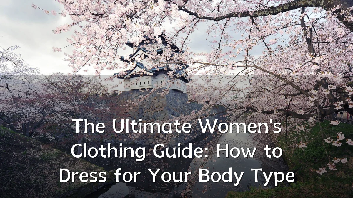 The Ultimate Women's Clothing Guide: How to Dress for Your Body Type