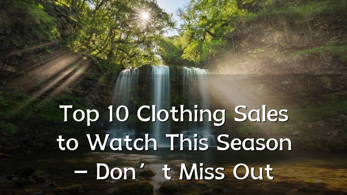 Top 10 Clothing Sales to Watch This Season – Don’t Miss Out