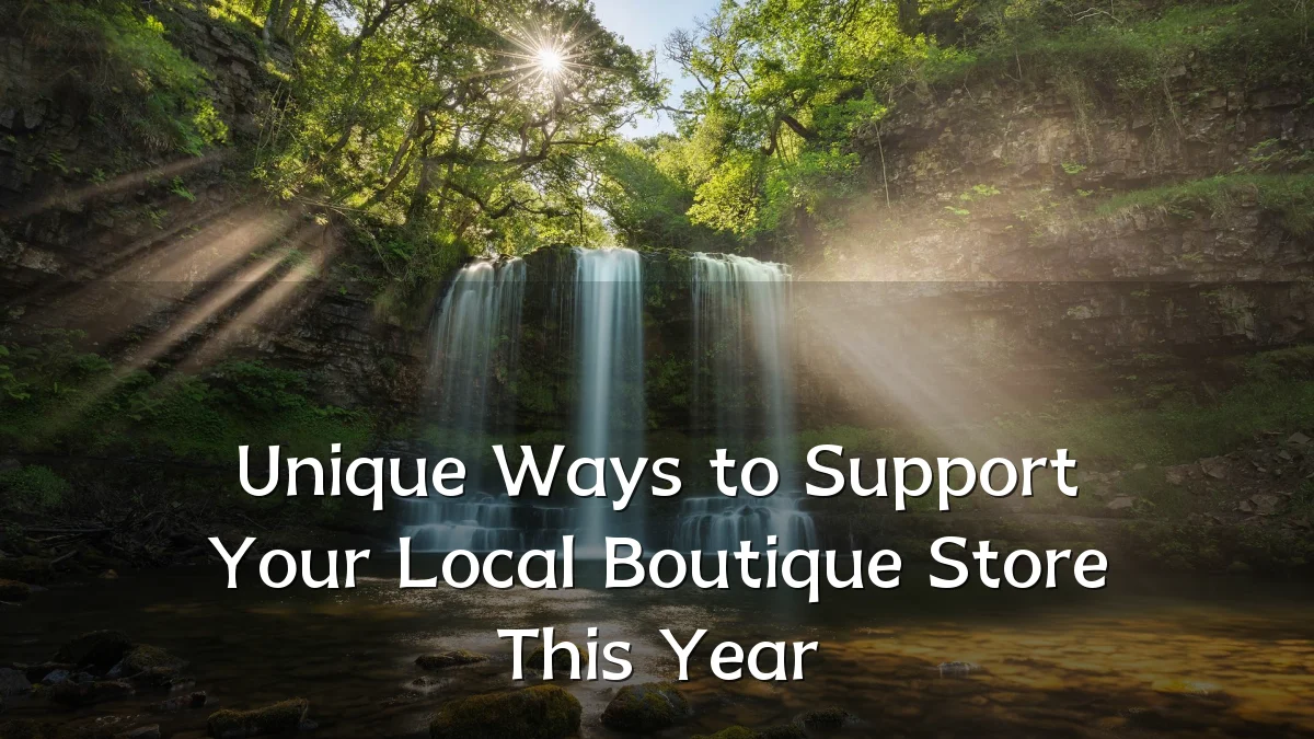 Unique Ways to Support Your Local Boutique Store This Year