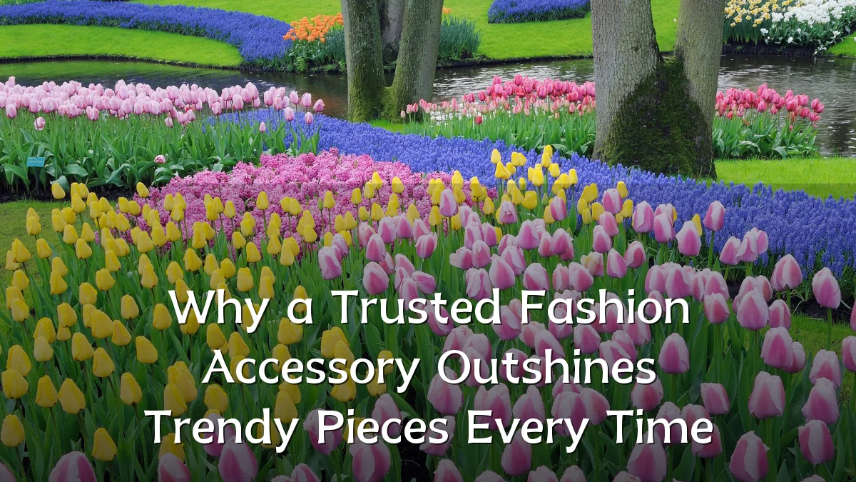 Why a Trusted Fashion Accessory Outshines Trendy Pieces Every Time