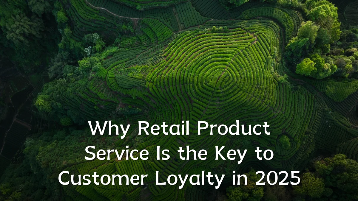 Why Retail Product Service Is the Key to Customer Loyalty in 2025