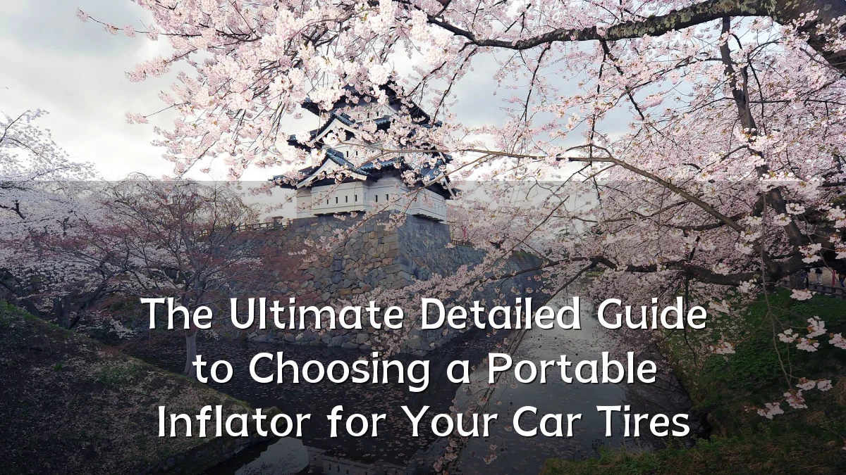 The Ultimate Detailed Guide to Choosing a Portable Inflator for Your Car Tires