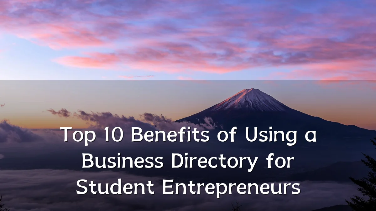 Top 10 Benefits of Using a Business Directory for Student Entrepreneurs