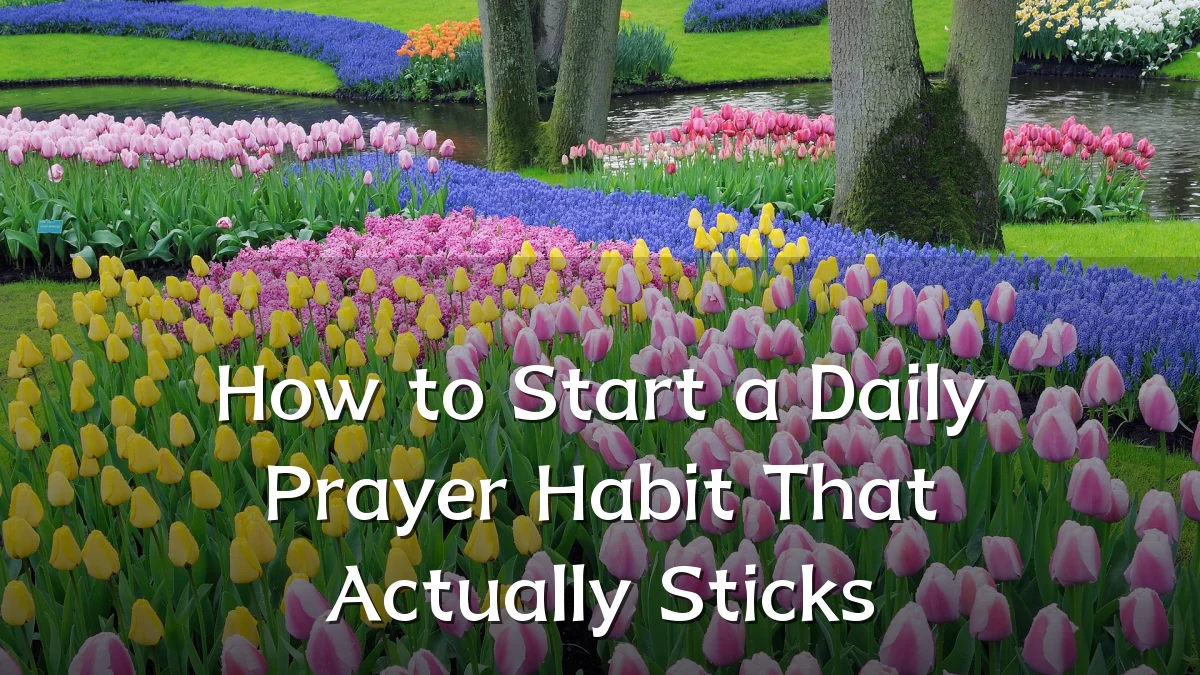 How to Start a Daily Prayer Habit That Actually Sticks